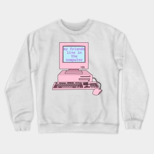 My friends live in the computer (Y2K, pink,) Crewneck Sweatshirt